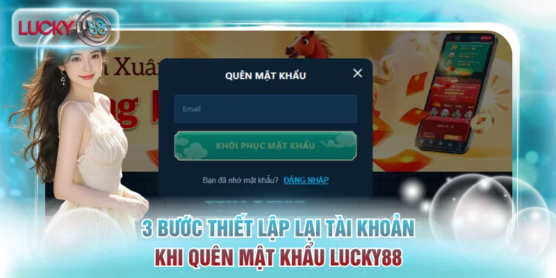 3 bước thiết lập lại tài khoản khi quên mật khẩu Lucky88